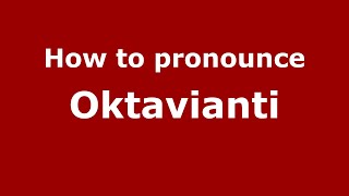 How to pronounce Oktavianti