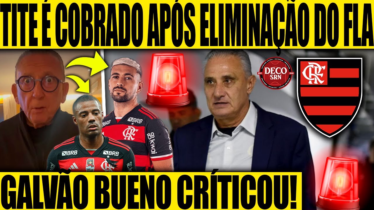 TITE É COBRADO APÓS ELIMINAÇÃO DO FLA NA LIBERTADORES! GALVÃO BUENO CRÍTICA ARRASCA E DE LA CRUZ