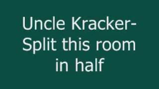 Uncle Kracker-split this room in half