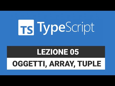 Oggetti, Array e Tuple - Typescript Tutorial Italiano 05
