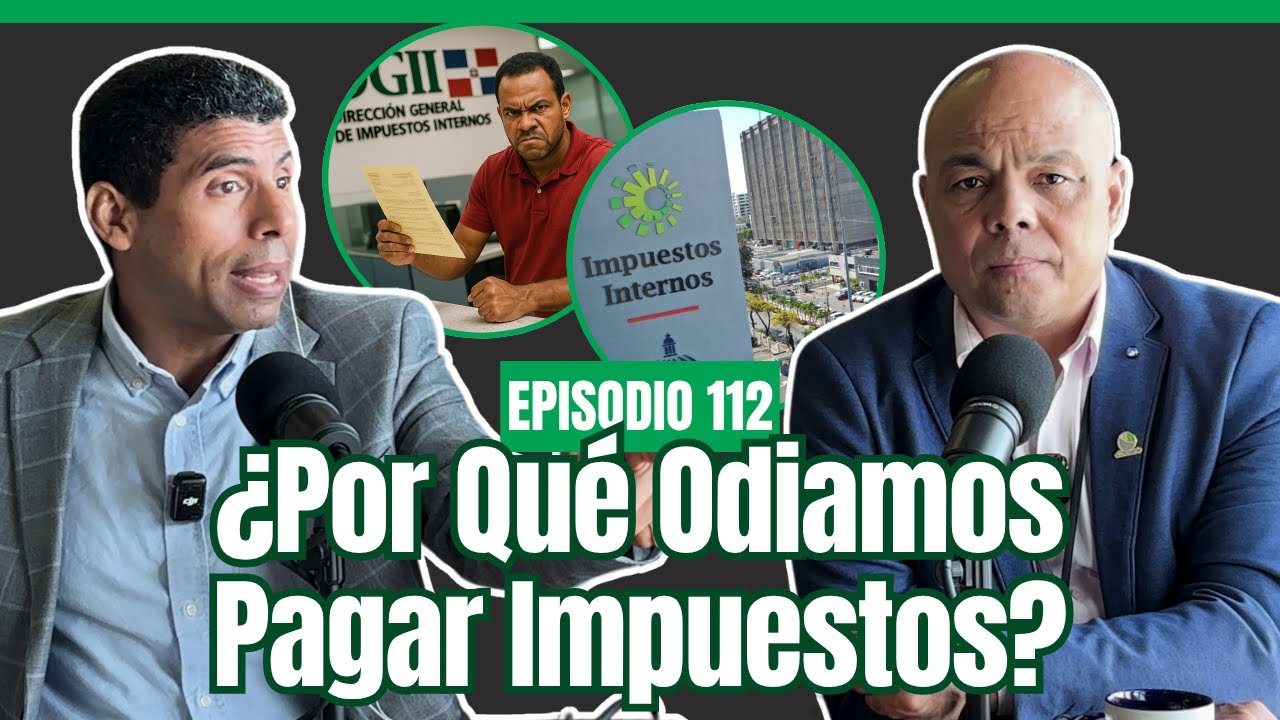 Ep. 112: ¿Por Qué Odiamos Pagar IMPUESTOS? 🇩🇴 La Verdad sobre EVASIÓN, RST y DGII