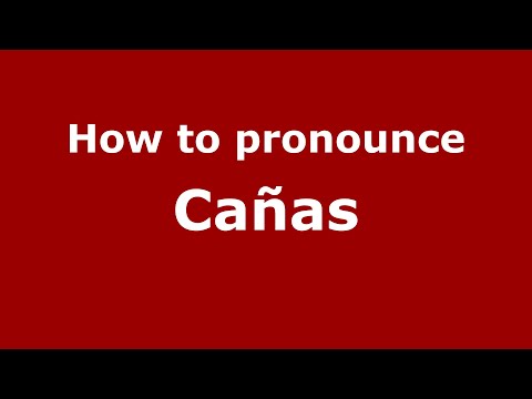 How to pronounce Cañas