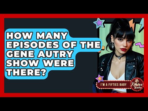 How Many Episodes Of The Gene Autry Show Were There? - Im a 50s Baby