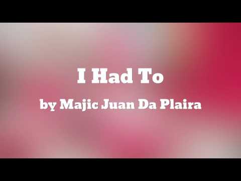 I Had To ft Majic Juan Ayeedoe - Majic Juan Da Plaira