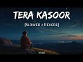 Tera Kasoor Slowed Reverb Vishal Mishra Payal Dev Kunaal Vermaa Viral Lofi