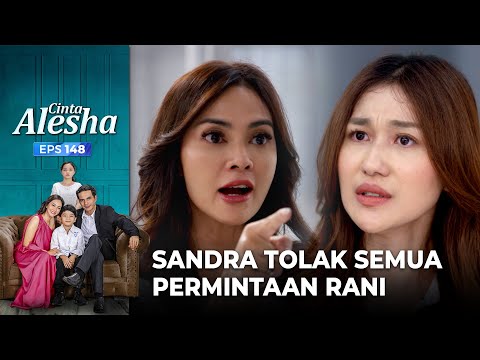 Hasil Tes Dna Negatif, Sandra Tolak Semua Permintaan Rani – Cinta Alesha | Eps. 148 (1/6)