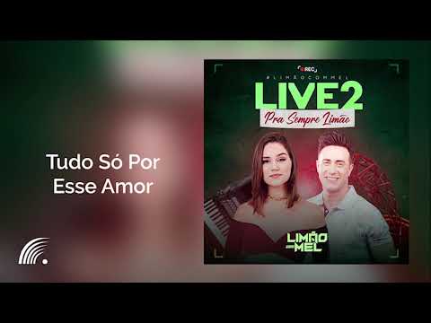 Limão com Mel -Tudo Só Por Esse Amor  - Live 2 Pra Sempre Limão