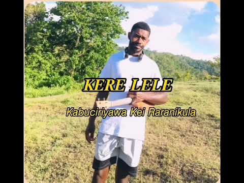 Kere Lele-Kabuciriyawa kei Raranikula