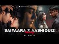 Saiyaara X Aashiqui 2 X Ek Villain Mashup Amtee Arijit Singh Jubin Nautiyal Bollywood Lofi