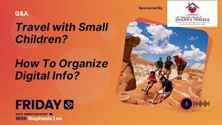 (199) Travel with Small Children? How To Organize Digital Info?