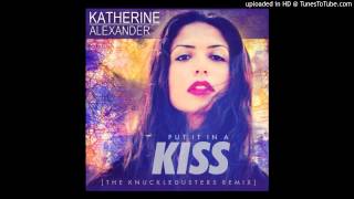 Katherine Alexander - Put It In A Kiss (The Knuckledusters "Tribal" Remix)