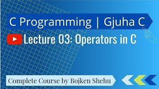 Lecture 03 || Operators in C Programming Language || Operatoret ne Gjuhen C || UPT.