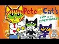 PETE THE CAT: Pete the Cat’s Trip to the Supermarket - Children's Stories Read Aloud