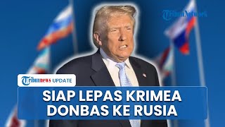 Kartu Damai Perang, AS Siap Serahkan Krimea-Donbas ke Rusia, Washington Janji Beri Keamanan Ukraina