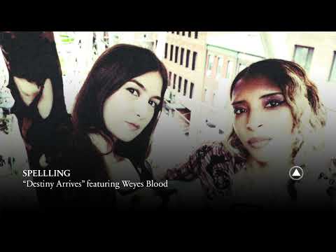 SPELLLING - Destiny Arrives featuring Weyes Blood (Official Audio)