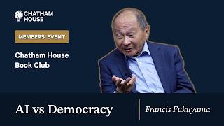 Francis Fukuyama on AI vs Democracy | Chatham House Book Club