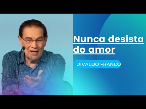 Nunca desista do amor - Divaldo Franco (Palestra Espírita)