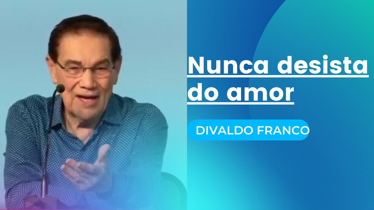 Nunca desista do amor - Divaldo Franco (Palestra Espírita)