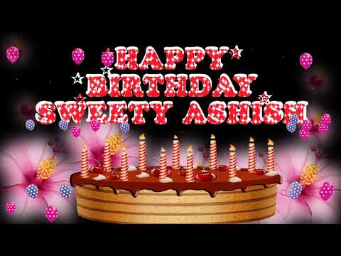 SWEETY ASHISH HAPPY BIRTHDAY TO YOU2 N