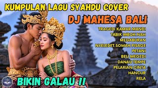 Download lagu A COLLECTION OF SAD COVER SONGS 😭 | DJ MAHESA BALI – MAKES YOU GALAU!! mp3