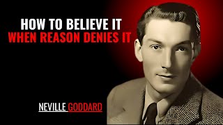 HOW TO BELIEVE IT WHEN REASON DENIES IT '' | NEVILLE GODDARD | POWERFUL TEACHINGS