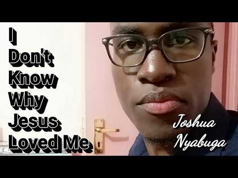 I Don't Know Why Jesus Loved Me/Through It All (Medley) - Joshua Nyabuga