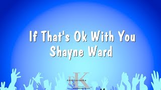 If That's Ok With You - Shayne Ward (Karaoke Version)