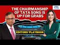 Editors' Playbook | Tata Sons Chairman N Chandra To Clock Out In Feb 2027, Won't Seek Re-Appointment