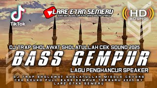 Download lagu DJ TRAP SHOLAWAT SHOLATULLAH CEK SOUND FULL BASS GEMPUR TERBARU 2025 BY LARE ETAN SEMERU mp3