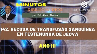 Recusa de transfusão sanguínea em testemunha de Jeová. MINUTOS Direito Médico - Edmilson Barros.