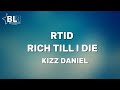 Kizz Daniel - Rich Till I Die (RTID) Lyrics
