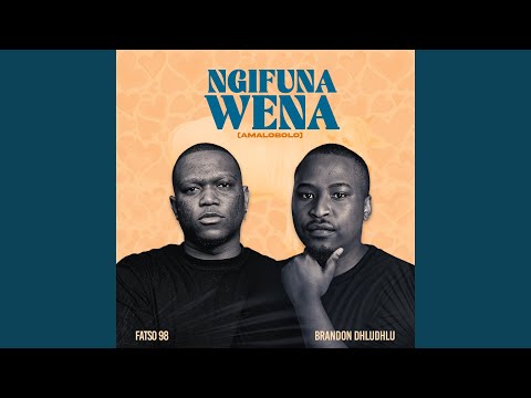 Ngifuna Wena (Amalobolo) (feat. Brandon Dhludhlu)