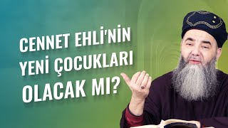 Cennet Ehli'nin Yeni Çocukları Olacak mı?