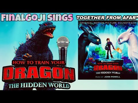 FinalGoji Sings: Together From Afar From How To Train Your Dragon The Hidden World