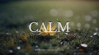 CALM | Soaking worship instrumental | Prayer and Devotional.
