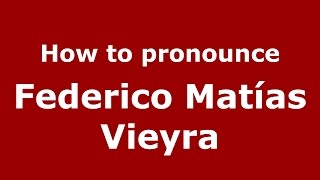 How to pronounce Federico Matías Vieyra