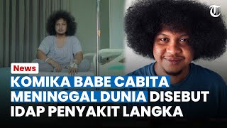 KABAR DUKA! Komika Babe Cabita Wafat, Sosoknya Sempat Dirawat Karena Mengidap "Penyakit Langka"