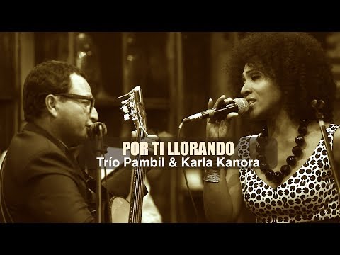 Trío Pambil y Karla Kanora - Por ti llorando