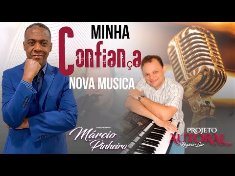 MINHA CONFIANÇA NOVA , MARCIO PINHEIRO, PROJETO AUTORAL ROGÉRIO LUÍS