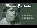 ON S'AIMERA, ON S'AIMERA (Pierre Bachelet)