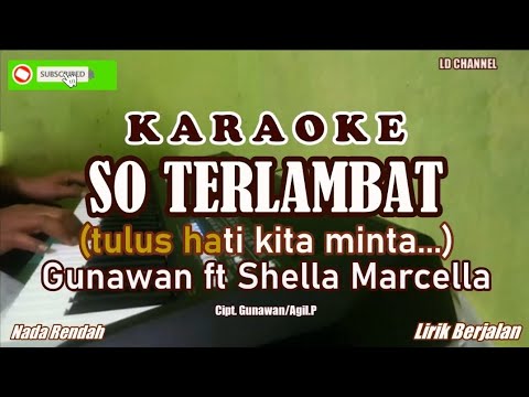 Gunawan ft Shella Marcella| So Terlambat - Karaoke Nada Rendah