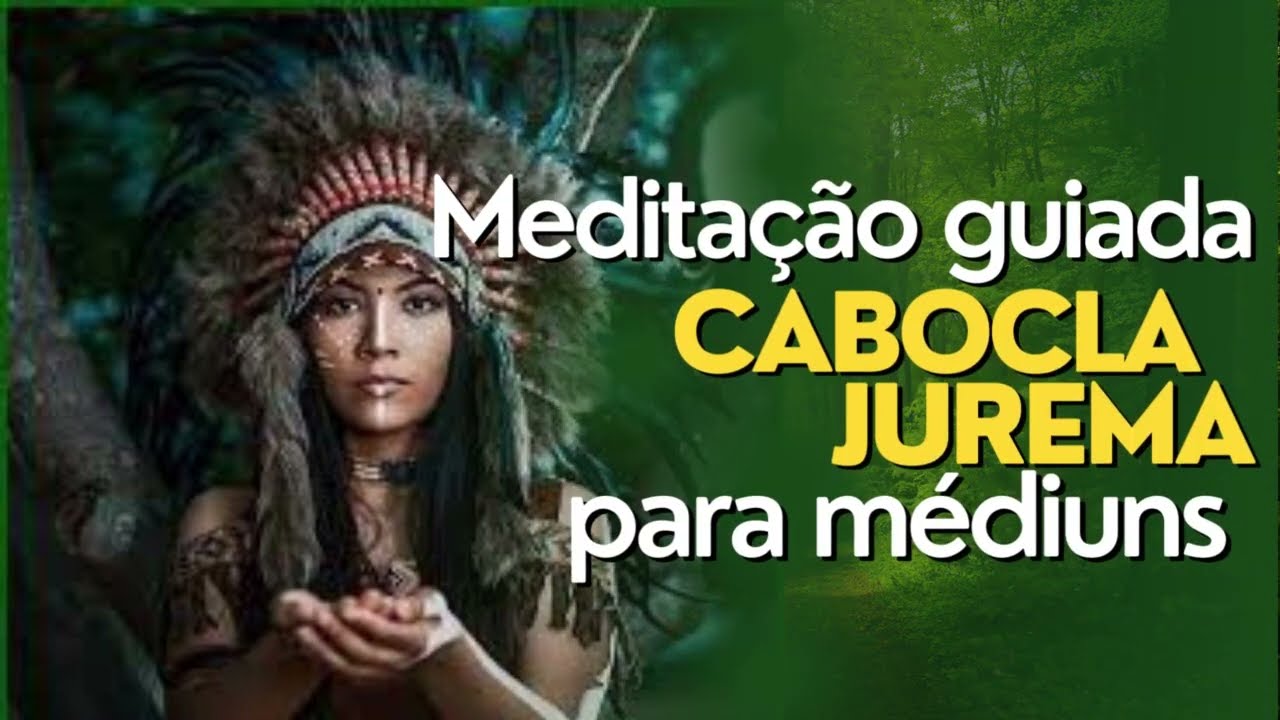 Meditação Guiada: Encontro com a cabocla jurema para médiuns