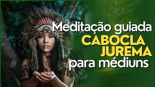 Meditação Guiada: Encontro com a cabocla jurema para médiuns