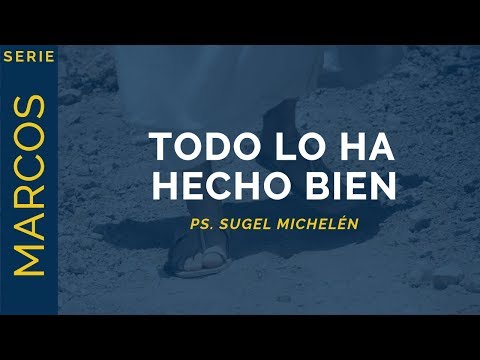 Todo lo ha hecho bien | Marcos 7:31-37 | Ps. Sugel Michelén