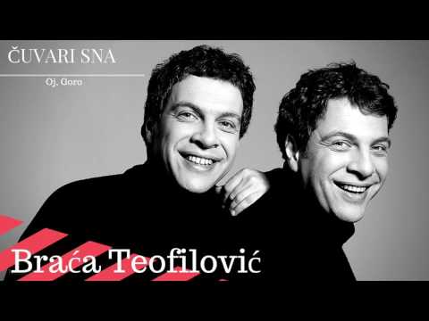 BRAĆA TEOFILOVIĆ - OJ, GORO