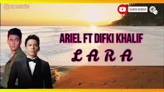 Download lagu Ariel ft difki khalif - Lara [Lyrics] mp3