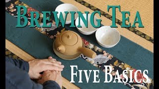 Brewing Tea 6: The Five Basics of Tea Brewing