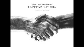 Zilla x Supa King Big Pope - I Aint Mad At Cha Produced by SODB