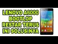 Lenovo A6000 Restart Terus Menerus