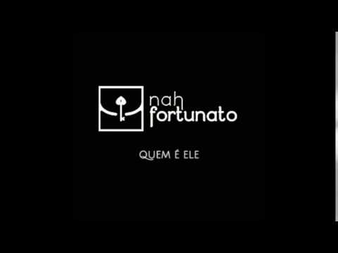 Nah Fortunato - Quem é Ele